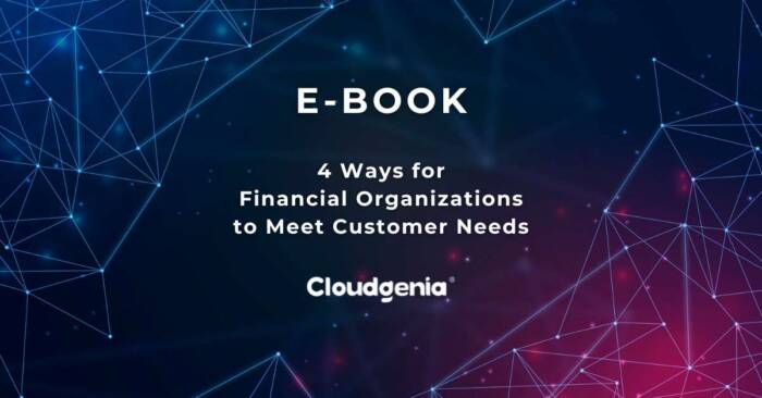 4 Ways for Financial Organizations to Meet Customer Needs